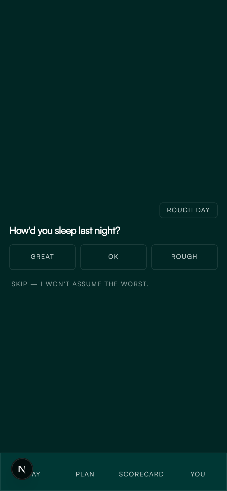 Check-in step: How'd you sleep last night? Great, OK, or Rough — with the option to skip.
